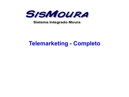 Telemarketing - Completo. Objetivo : Cadastrar os clientes que os operadores de telemarketing atender. Cadastrar as prospecções ocorridas ( processo organizado.
