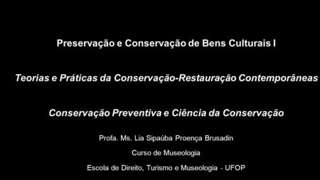 Preservação e Conservação de Bens Culturais I Teorias e Práticas da Conservação-Restauração Contemporâneas Conservação Preventiva e Ciência da Conservação.