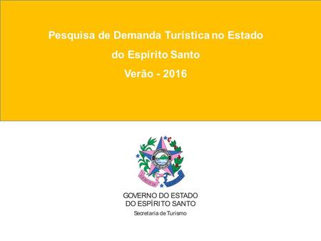 Pesquisa de Demanda Turística no Estado do Espírito Santo Verão - 2016.