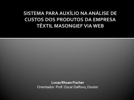 Lucas Rhuan Fischer Orientador: Prof. Oscar Dalfovo, Doutor.