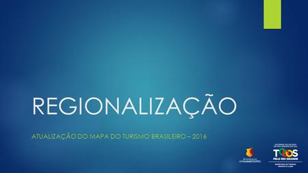 REGIONALIZAÇÃO ATUALIZAÇÃO DO MAPA DO TURISMO BRASILEIRO – 2016.