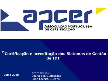 Julho 2008  Joana dos Guimarães Júlio Faceira Guedes “ Certificação e acreditação dos Sistemas de Gestão de IDI”