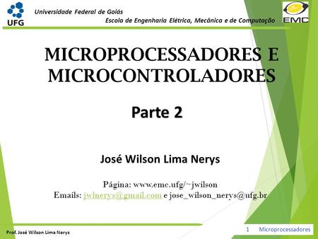 Universidade Federal de Goiás Escola de Engenharia Elétrica, Mecânica e de Computação 1 Prof. José Wilson Lima Nerys 1 Microprocessadores MICROPROCESSADORES.