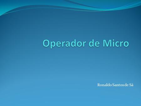Ronaldo Santos de Sá. 1. Ambiente Windows Manipulando Janelas do Windows.