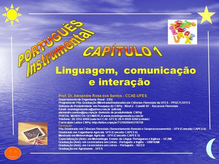 Linguagem, comunicação e interação Prof. Dr. Alexandre Rosa dos Santos - CCAE-UFES Departamento de Engenharia Rural - ERU Programa de Pós-Graduação (Mestrado/Doutorado)