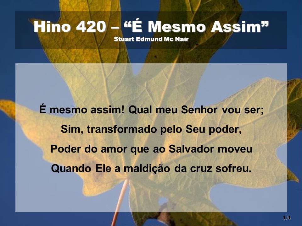 Hino 267 – “Teu Querer” Stuart Edmund Mc Nair Se acaso vês em mim, Senhor,  Alguma ocupação carnal A desviar meu fraco amor De Ti, o Amigo principal,  Impede. - ppt carregar