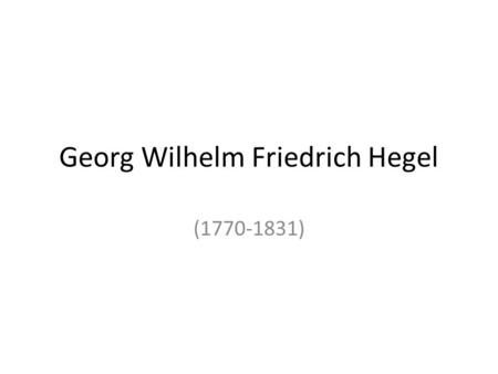 Georg Wilhelm Friedrich Hegel (1770-1831). 1. Características gerais Por muitos estudiosos, Hegel é considerado como o mais importante filósofo do século.