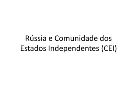 Rússia e Comunidade dos Estados Independentes (CEI)