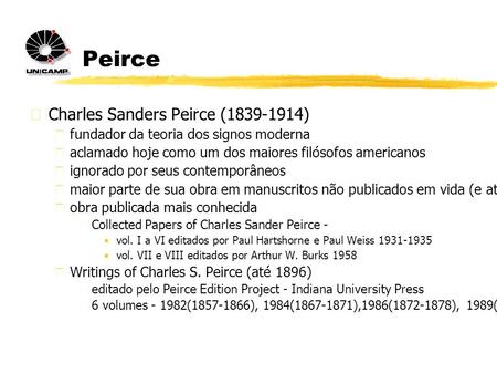 Peirce  Charles Sanders Peirce (1839-1914)  fundador da teoria dos signos moderna  aclamado hoje como um dos maiores filósofos americanos  ignorado.