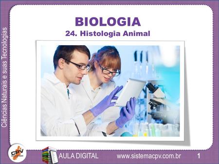 1 Ciências Naturais e suas Tecnologias AULA DIGITAL BIOLOGIA 24. Histologia Animal.