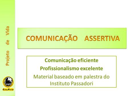 Comunicação eficiente Profissionalismo excelente Material baseado em palestra do Instituto Passadori.
