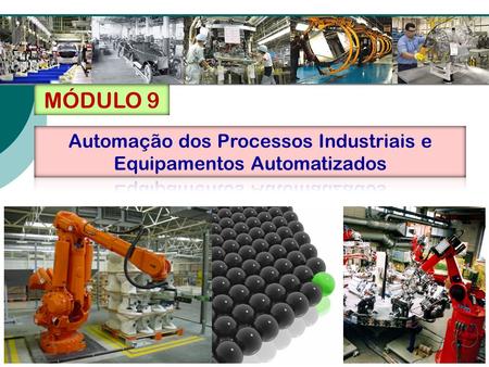 MÓDULO 9. Moreira (2008) Processo 2: equipamento de uso especial ou dedicado Processo 1: equipamento de uso geral ou universal Unidade por.