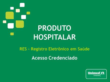 PRODUTO HOSPITALAR RES - Registro Eletrônico em Saúde Acesso Credenciado.