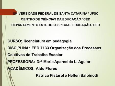 UNIVERSIDADE FEDERAL DE SANTA CATARINA / UFSC CENTRO DE CIÊNCIAS DA EDUCAÇÃO / CED DEPARTAMENTO ESTUDOS ESPECIAL.EDUCAÇÃO / EED CURSO: licenciatura em.