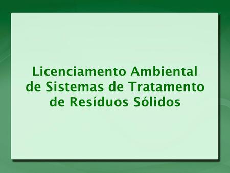 Licenciamento Ambiental de Sistemas de Tratamento de Resíduos Sólidos