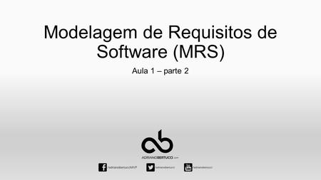 .com Modelagem de Requisitos de Software (MRS) Aula 1 – parte 2.
