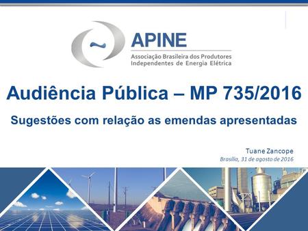 Audiência Pública – MP 735/2016 Sugestões com relação as emendas apresentadas Tuane Zancope Brasília, 31 de agosto de 2016.