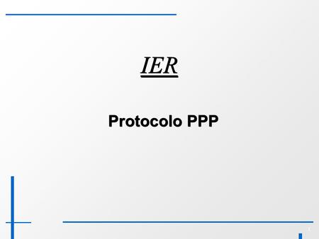 1 IER Protocolo PPP. 2 Camada de Enlace: PPP Protocolo de enlace ponto-a-ponto da Internet Características Auto-configuração automática: inicia e termina.