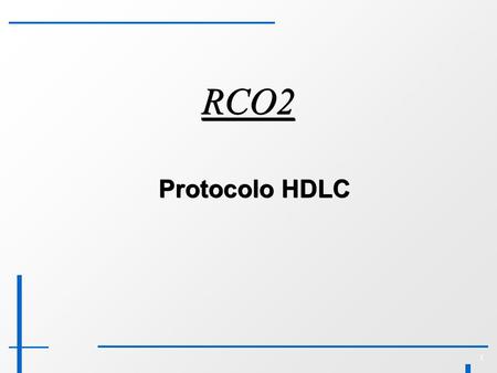 1 RCO2 Protocolo HDLC. 2 High Level Data Link Control ● Definido nos padrões ISO 33009, 4335, 6159 e 6256) ● Baseado no protocolo SDLC da IBM (criado.