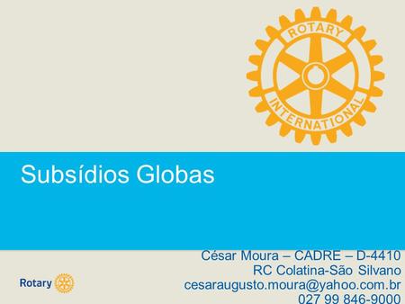 Subsídios Globas César Moura – CADRE – D-4410 RC Colatina-São Silvano 027 99 846-9000.