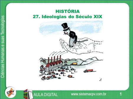 1 Ciências Humanas e suas Tecnologias AULA DIGITAL HISTÓRIA 27. Ideologias do Século XIX.