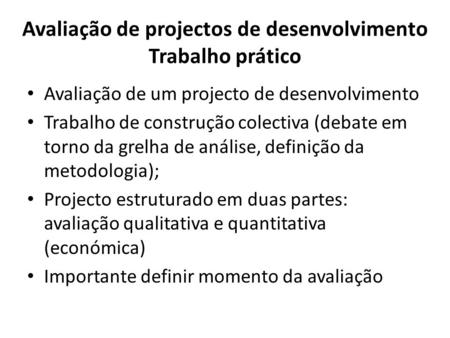 Avaliação de projectos de desenvolvimento Trabalho prático Avaliação de um projecto de desenvolvimento Trabalho de construção colectiva (debate em torno.
