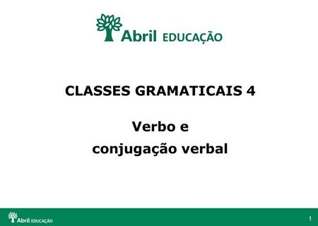 1 CLASSES GRAMATICAIS 4 Verbo e conjugação verbal.