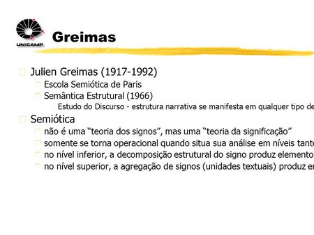 Greimas  Julien Greimas (1917-1992)  Escola Semiótica de Paris  Semântica Estrutural (1966)  Estudo do Discurso - estrutura narrativa se manifesta.
