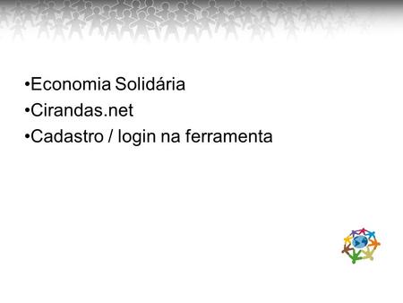 Economia Solidária Cirandas.net Cadastro / login na ferramenta.