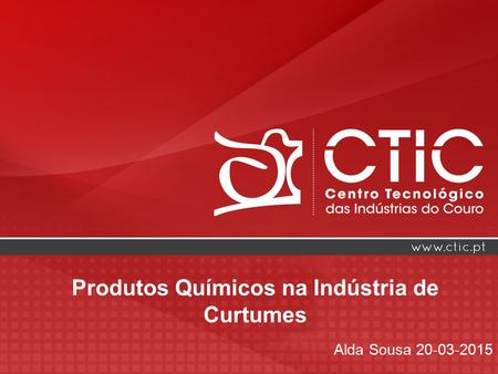Produtos Químicos na Indústria de Curtumes Alda Sousa 20-03-2015.