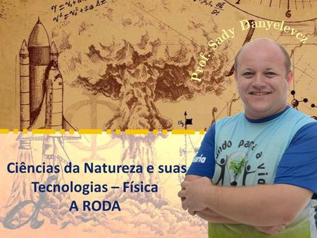 Ciências da Natureza e suas Tecnologias – Física A RODA.