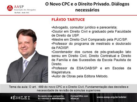 FLÁVIO TARTUCE Advogado, consultor jurídico e parecerista; Doutor em Direito Civil e graduado pela Faculdade de Direito da USP. Mestre em Direito Civil.