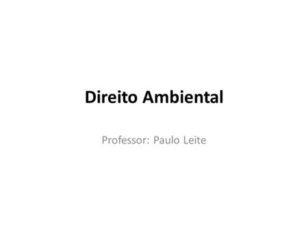 Direito Ambiental Professor: Paulo Leite. LIÇÃO 2 oCompetência em Matéria Ambiental oSISNAMA; Política Nacional do Meio Ambiente Poder de Polícia e Direito.