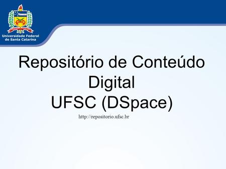 Repositório de Conteúdo Digital UFSC (DSpace)