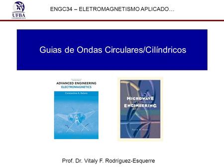 Guias de Ondas Circulares/Cilíndricos Prof. Dr. Vitaly F. Rodríguez-Esquerre ENGC34 – ELETROMAGNETISMO APLICADO…