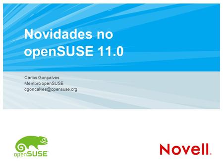 Novidades no openSUSE 11.0 Carlos Gonçalves Membro openSUSE