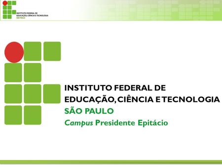 INSTITUTO FEDERAL DE EDUCAÇÃO, CIÊNCIA E TECNOLOGIA SÃO PAULO Campus Presidente Epitácio.