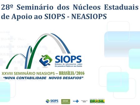 Noções Introdutórias sobre o SIOPS Aplicação das medidas administrativas O papel dos NEASIOPS para o fortalecimento do SIOPS.