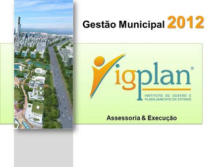 2012 Gestão Municipal 2012 Assessoria & Execução.