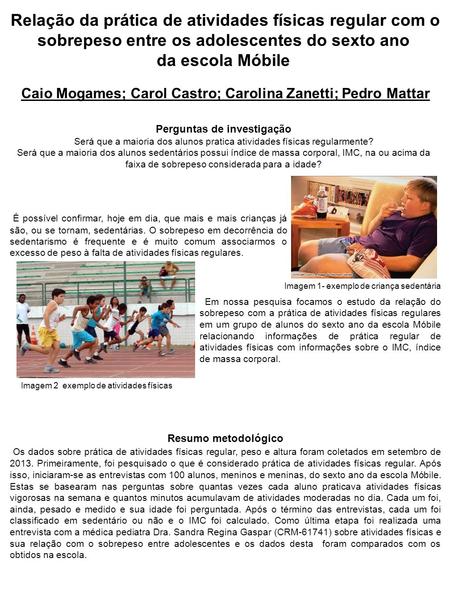 Relação da prática de atividades físicas regular com o sobrepeso entre os adolescentes do sexto ano da escola Móbile Caio Mogames; Carol Castro; Carolina.