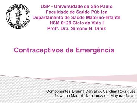 USP - Universidade de São Paulo Faculdade de Saúde Pública Departamento de Saúde Materno-Infantil HSM 0129 Ciclo da Vida I Profª. Dra. Simone G. Diniz.