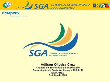 Adilson Oliveira Cruz Analista de Tecnologia da Informação Sustentação de Produtos Livres – Célula C DATAPREV Outubro de 2009.