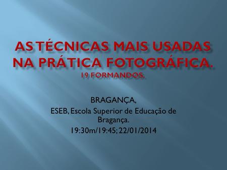 BRAGANÇA, ESEB, Escola Superior de Educação de Bragança. 19:30m/19:45; 22/01/2014.