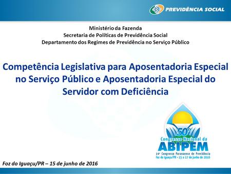 Competência Legislativa para Aposentadoria Especial no Serviço Público e Aposentadoria Especial do Servidor com Deficiência Foz do Iguaçu/PR – 15 de junho.