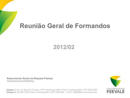 Reunião Geral de Formandos 2012/02 Responsáveis: Núcleo de Relações Públicas Departamento de Marketing.