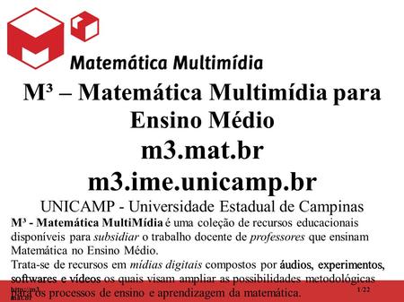 1 /22  mat.br M³ – Matemática Multimídia para Ensino Médio m3.mat.br m3.ime.unicamp.br UNICAMP - Universidade Estadual de Campinas M³ - Matemática.
