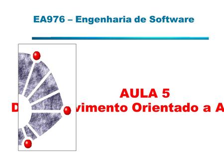 EA976 – Engenharia de Software AULA 5 Desenvolvimento Orientado a Aspectos.