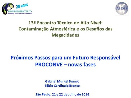 Gabriel Murgel Branco Fábio Cardinale Branco São Paulo, 21 e 22 de Julho de 2016 Próximos Passos para um Futuro Responsável PROCONVE – novas fases 13º.