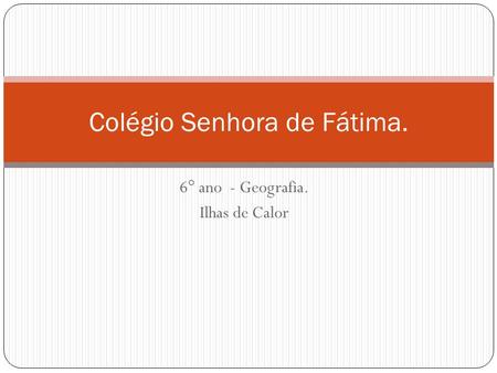 6° ano - Geografia. Ilhas de Calor Colégio Senhora de Fátima.