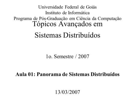 Universidade Federal de Goiás Instituto de Informática Programa de Pós-Graduação em Ciência da Computação Tópicos Avançados em Sistemas Distribuídos 1o.